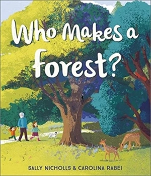 Who Makes a Forest ? - Sally Nicholls