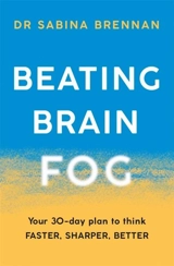 Beating Brain Fog : Your 30-Day Plan to Think Faster, Sharper, Better - Sabina Brennan