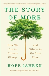 The Story of More : How We Got to Climate Change and Where to Go from Here - Hope Jahren