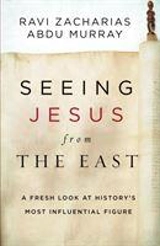 Seeing Jesus from the East : A Fresh Look at History's Most Influential Figure - Ravi K. Zacharias