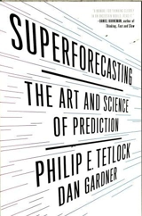 Superforecasting : The Art and Science of Prediction - Philip E. Tetlock