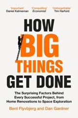 How Big Things Get Done - Flybjerg, Bent