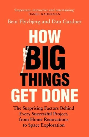 How Big Things Get Done - Bent Flyvbjerg