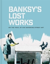 Banksy's Lost Works - Ellsworth-Jones, Will