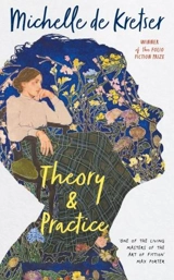 Theory and Practice - Michelle De Kretser