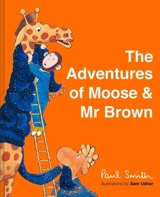 The Adventures of Moose & Mr Brown - Smith, Paul