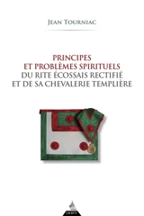 Principes et problèmes spirituels du rite écossais rectifié et de sa chevalerie templière - Jean Tourniac