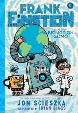 The Bio-Action Gizmo : Frank Einstein Vol. 5 - Scieszka, Jon: Biggs, Brian