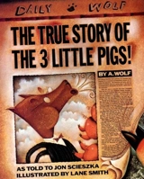 The True Story of the Three Little Pigs - Scieszka, Jon: Biggs, Brian
