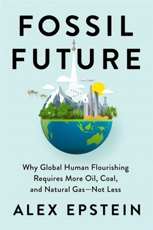 Fossil Future - Alex Epstein