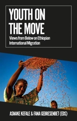 Youth on The Move : Views from Below on Ethiopian International Migration - Asnake Kefale