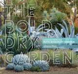 Bold Dry Garden : Lessons From the Ruth Bancroft Garden - Silver, Johanna