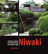 Niwaki : Pruning, Training and Shaping Trees the Japanese Way - Jake Hobson