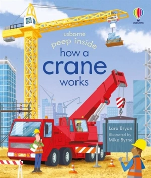 Peep Inside : How a Crane Works - Lara Bryan