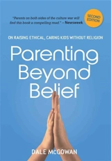 Parenting Beyond Belief : On Raising Ethical, Caring Kids Without Religion - Mcgowan, Dale