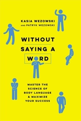 Without Saying a Word : Master the Science of Body Language and Maximize Your Success - Wezowski, Kasia, Wezowski, Patryk