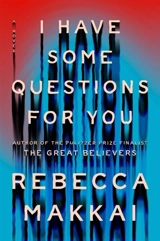 I Have Some Questions for You - Rebecca Makkai
