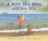 Boy, His Dog and the Sea - Browne, Anthony, Bartholin, Hanne