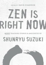 Zen Is Right Now : More Teaching Stories and Anecdotes of Shunryu Suzuki, author of Zen - Shunryu Suzuki