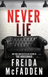 Never Lie : From the Sunday Times Bestselling Author of The Housemaid - Freida McFadden