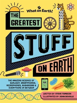 The Greatest Stuff on Earth - Steve Tomecek