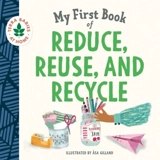 My First Book of Reduce, Reuse, and Recycle - Asa Gilland