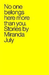 No One Belongs Here More Than You - Miranda July