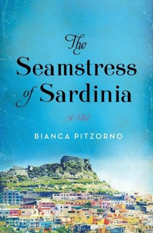 The Seamstress of Sardinia : A Novel - Bianca Pitzorno