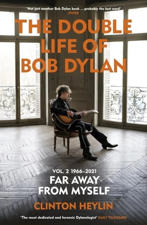 The Double Life of Bob Dylan Vol. 2 : 1966-2021 Vol. 2 - Clinton Heylin