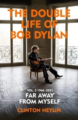 The Double Life of Bob Dylan Volume 2 : 1966-2021 - Clinton Heylin