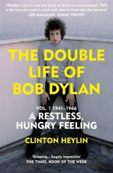 The Double Life of Bob Dylan Vol. Vol. 1 - Clinton Heylin
