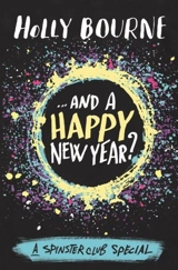 And a Happy New Year : The Spinster Club Series - Holly Bourne