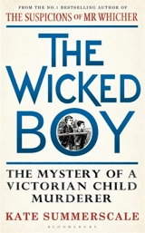 The Wicked Boy : The Mystery of a Victorian Child Murderer - Kate Summerscale
