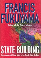 State Building : Governance and World Order in the Twenty-First Century - Francis Fukuyama