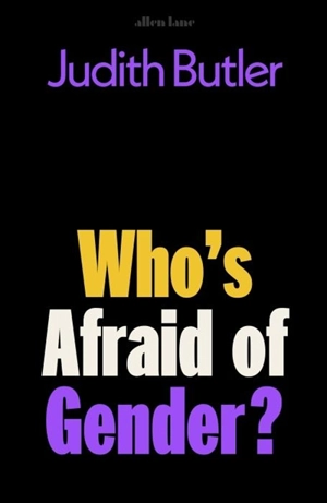 Who's Afraid of Gender ? - Judith Butler