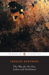 This Way For The Gas, Ladies And Gentlemen - Tadeusz Borowski