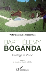 Barthélemy Boganda : héritage et vision - Victor Bissengué