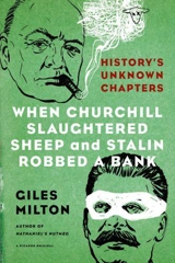 When Churchill Slaughtered Sheep and Stalin Robbed a Bank - Giles Milton