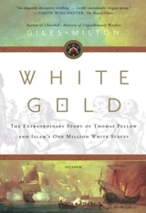 White Gold : The Extraordinary Story of Thomas Pellow and Islam's One Million - Giles Milton