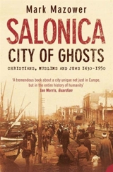 Salonica, City of Ghosts : Christians, Muslims and Jews - Mark Mazower
