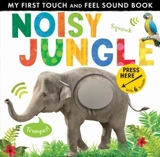 Noisy Jungle : My First Touch and Feel Sound Book - Libby Walden