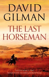 The Last Horseman : In a Land Riven By War, A Father Searches For His Son - David Gilman