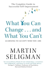 What You Can Change and What You Can't - Martin E.P. Seligman