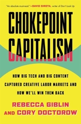 Chokepoint Capitalism : How Big Tech and Big Content Captured Creative Labor Markets and How - Giblin, Rebecca