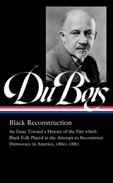 W.E.B. Du Bois : Black Reconstruction (LOA #350) 35 - Bois, W. E. B. Du