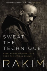 Sweat the Technique : Revelations on Creativity From the Lyrical Genius - Rakim