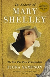 In Search of Mary Shelley : The Girl Who Wrote Frankenstein - Fiona Sampson