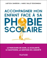 Accompagner mon enfant face à sa phobie scolaire : le parcours de soin, la scolarité, le quotidien, la gestion de l'anxiété - Laetizia Dahéron