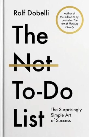 The Not-To-Do List - Rolf Dobelli