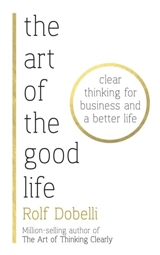 The Art of the Good Life - Rolf Dobelli